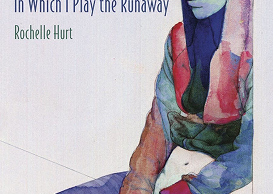microreview & interview: Rochelle Hurt’s In Which I Play the Runaway