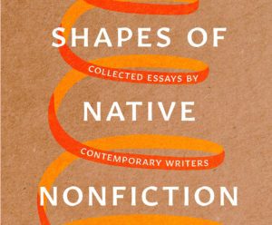 What We’re Reading: Shapes of Native Nonfiction