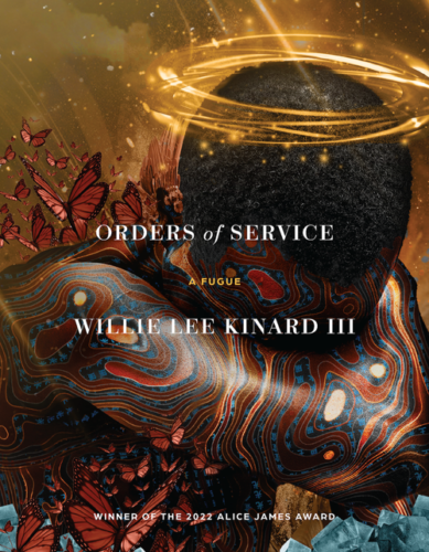 The cover of Willie Lee Kinard III's Orders of Service, which features an image that includes butterflies, a golden set of halos around what looks like a dark planet, and an abstract orange, blue, and white set of swirls. It also reads "Winner of hte 2022 Alice James Award."