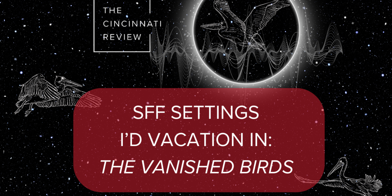 SFF Settings I’d Vacation In: The Vanished Birds