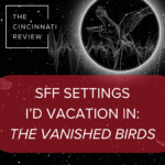SFF Settings I’d Vacation In: The Vanished Birds