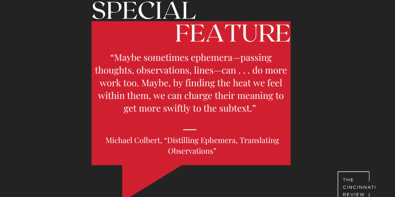 Special Feature: “Distilling Ephemera, Translating Observations,” by Michael Colbert