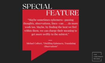 Special Feature: “Distilling Ephemera, Translating Observations,” by Michael Colbert