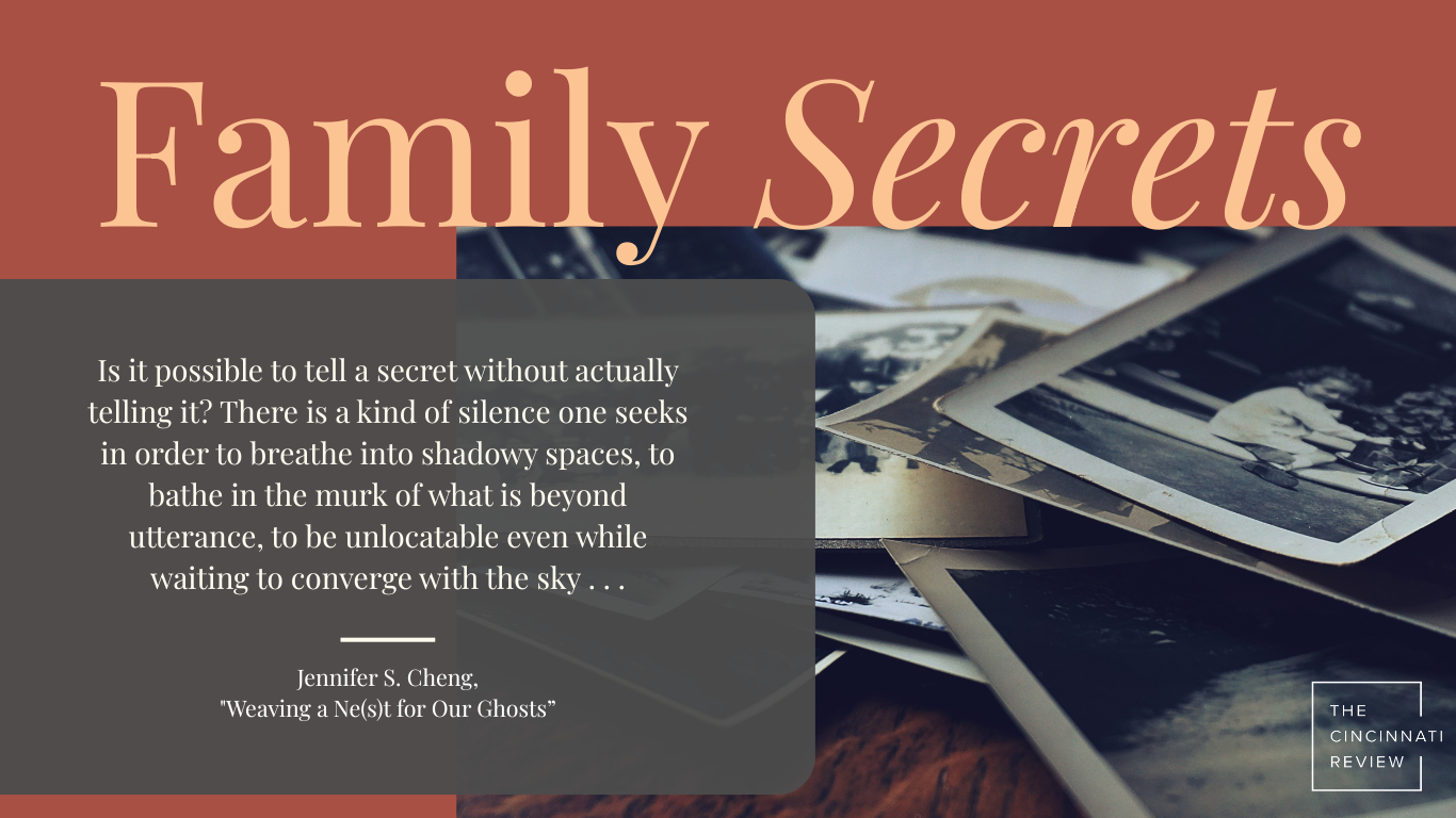 Family secrets graphic, featuring an image of black-and-white family photos laid out on a table. Quote from Cheng: "Is it possible to tell a secret without actually telling it? There is a kind of silence one seeks in order to breathe into shadowy spaces, to bathe in the murk of what is beyond utterance, to be unlocatable even while waiting to converge with the sky . . ."