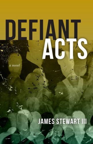 The cover of Defiant Acts by James Stewart III, with the text in white except for Defiant, which is in black. There's a yellow band at the top and shapes toward the bottom that look like people.