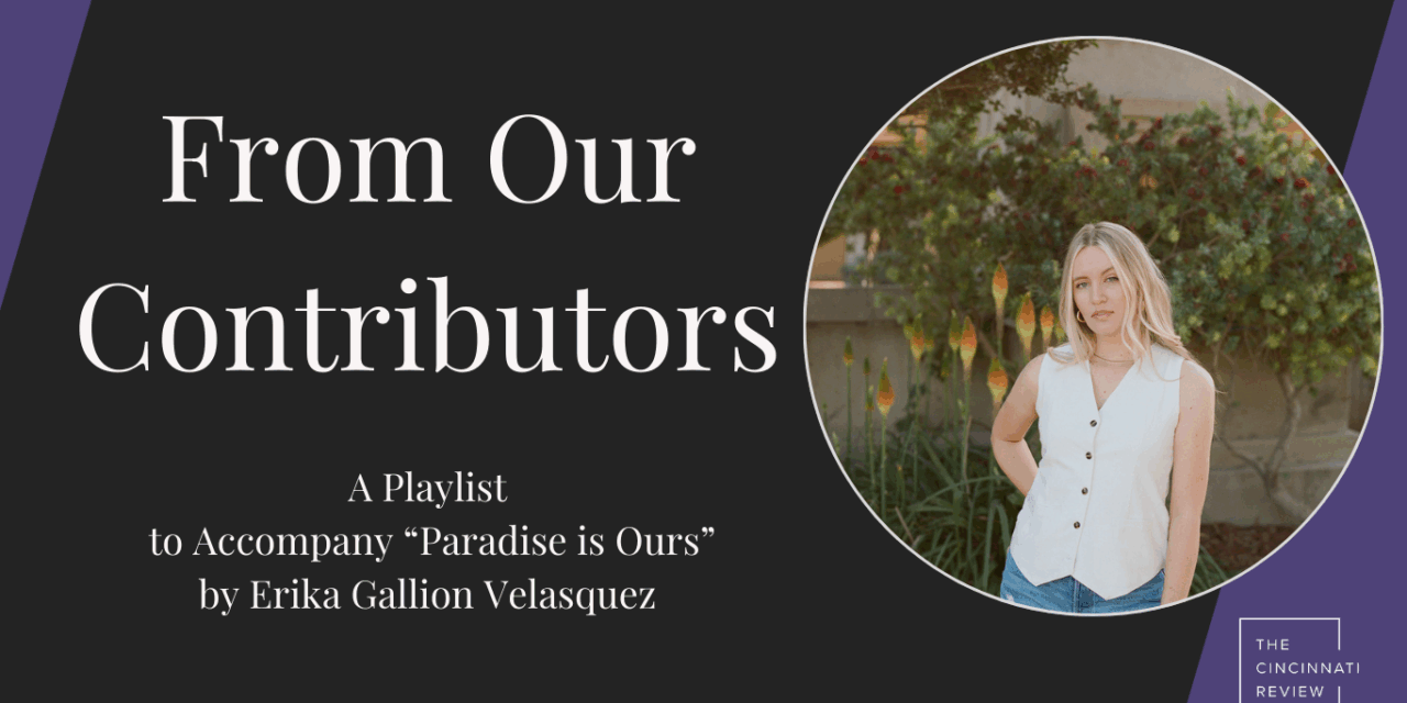 From Our Contributors: Erika Gallion Velasquez Shares a Playlist to Accompany “Paradise is Ours”