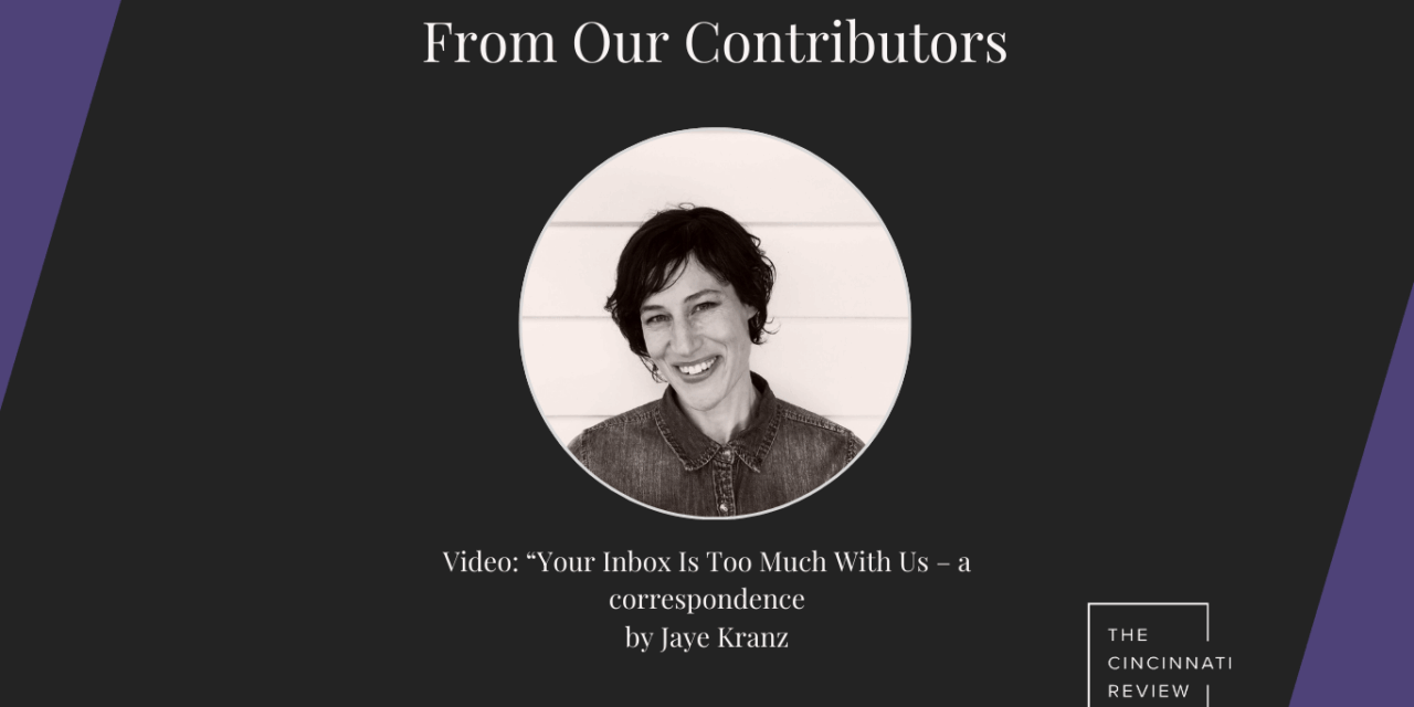 Video: “Your Inbox Is Too Much With Us—a correspondence,” by Jaye Kranz