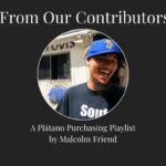 From Our Contributors: Malcolm Friend Shares a Plátano Purchasing Playlist