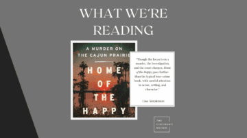 What We’re Reading: Home of the Happy: A Murder on the Cajun Prairie