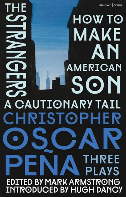 Cover of a book, with dark sides and a small cityscape between. It is otherwise covered in these words: The Stranges, A Cautionary Tail, How to Make an American Son, christopher oscar peña, Three Plays, edited by Mark Armstrong, Introduced by Hugh Dancy
