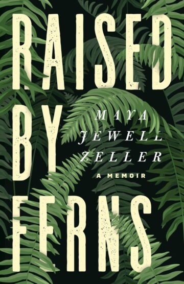 Cover of Maya Jewell Zeller's "Raised By Ferns." Fern leaves wrap around the title, which is printed in large caps.
