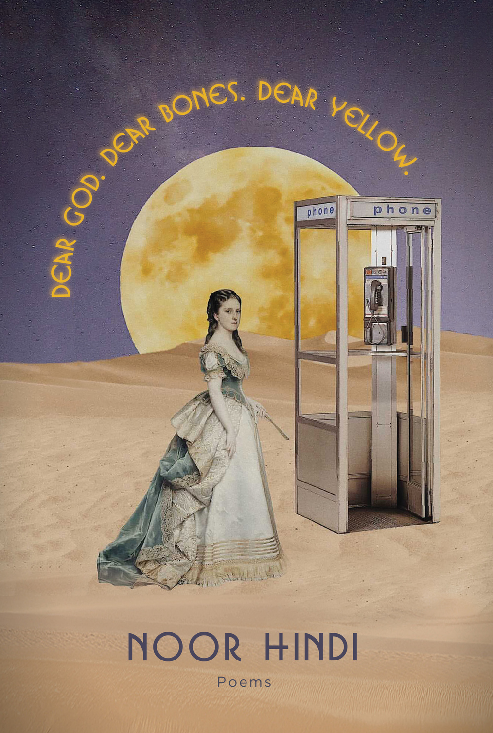 Cover of "Dear God. Dear Bones. Dear Yellow." A 19th-century woman (painted) stands in the desert next to a phone booth. On the horizon a yellow moon rises.
