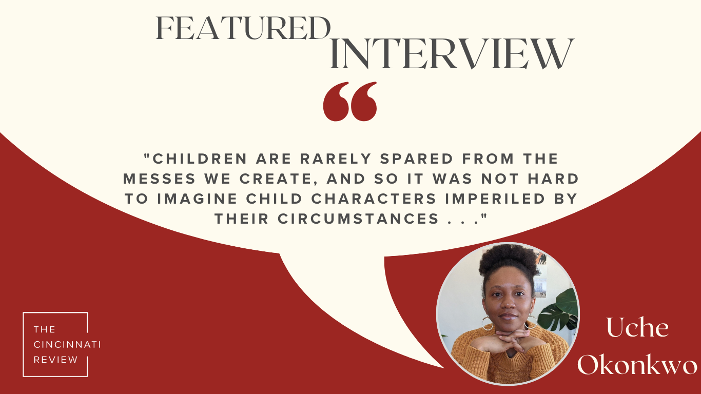Dark text on a light background reads: "Featured Interview: 'Children are rarely spared from the messes we create, and so it was not hard to imagine child characters imperiled by their circumstances...' --Uche Okonkwo"